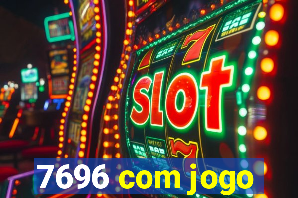 7696 com jogo